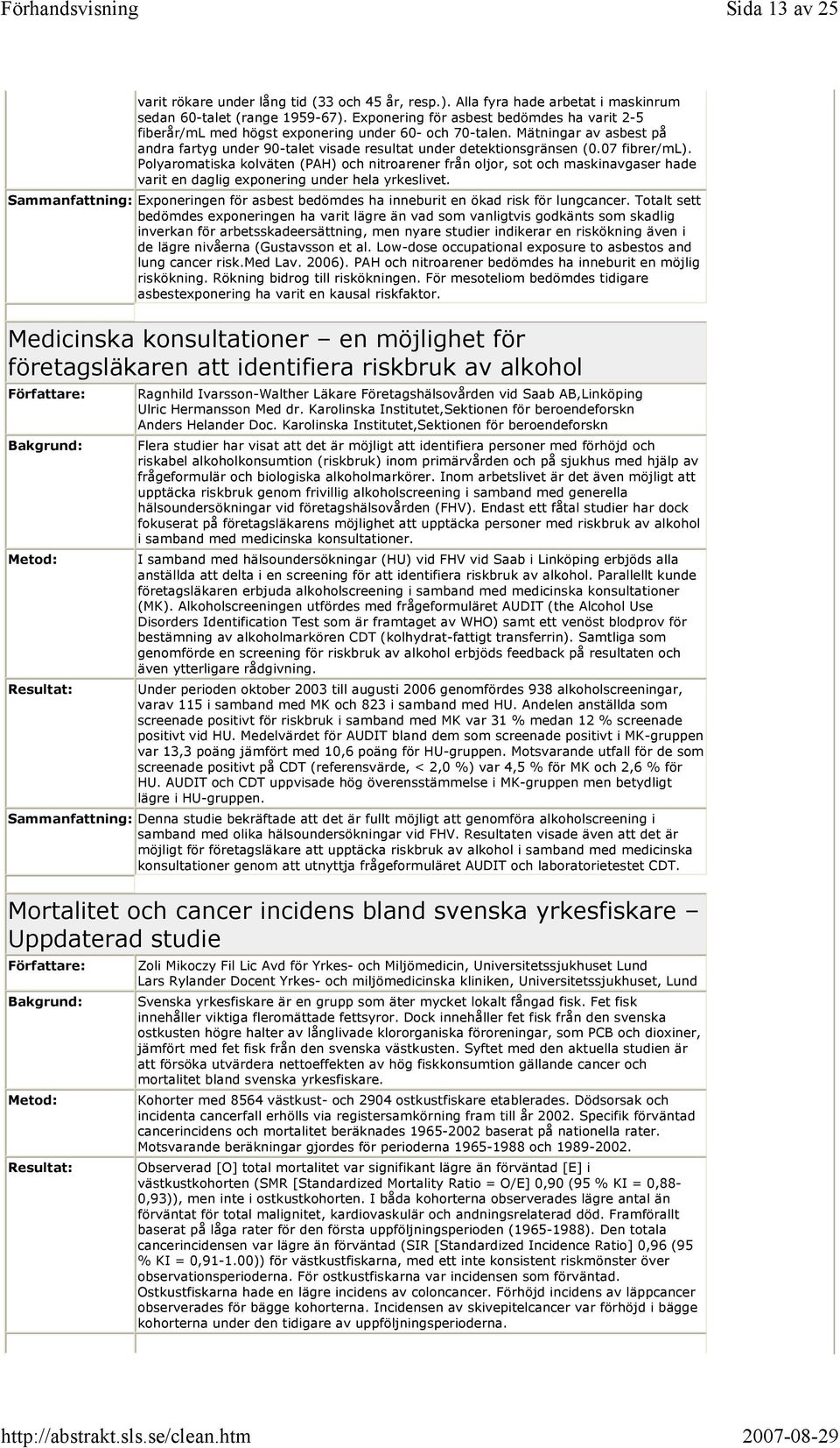 07 fibrer/ml). Polyaromatiska kolväten (PAH) och nitroarener från oljor, sot och maskinavgaser hade varit en daglig exponering under hela yrkeslivet.