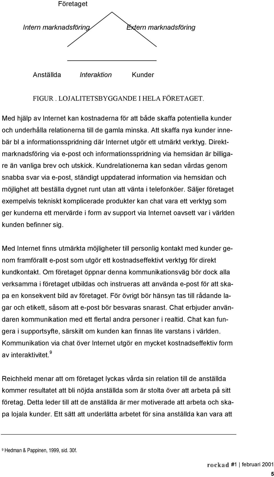 Att skaffa nya kunder innebär bl a informationsspridning där Internet utgör ett utmärkt verktyg.