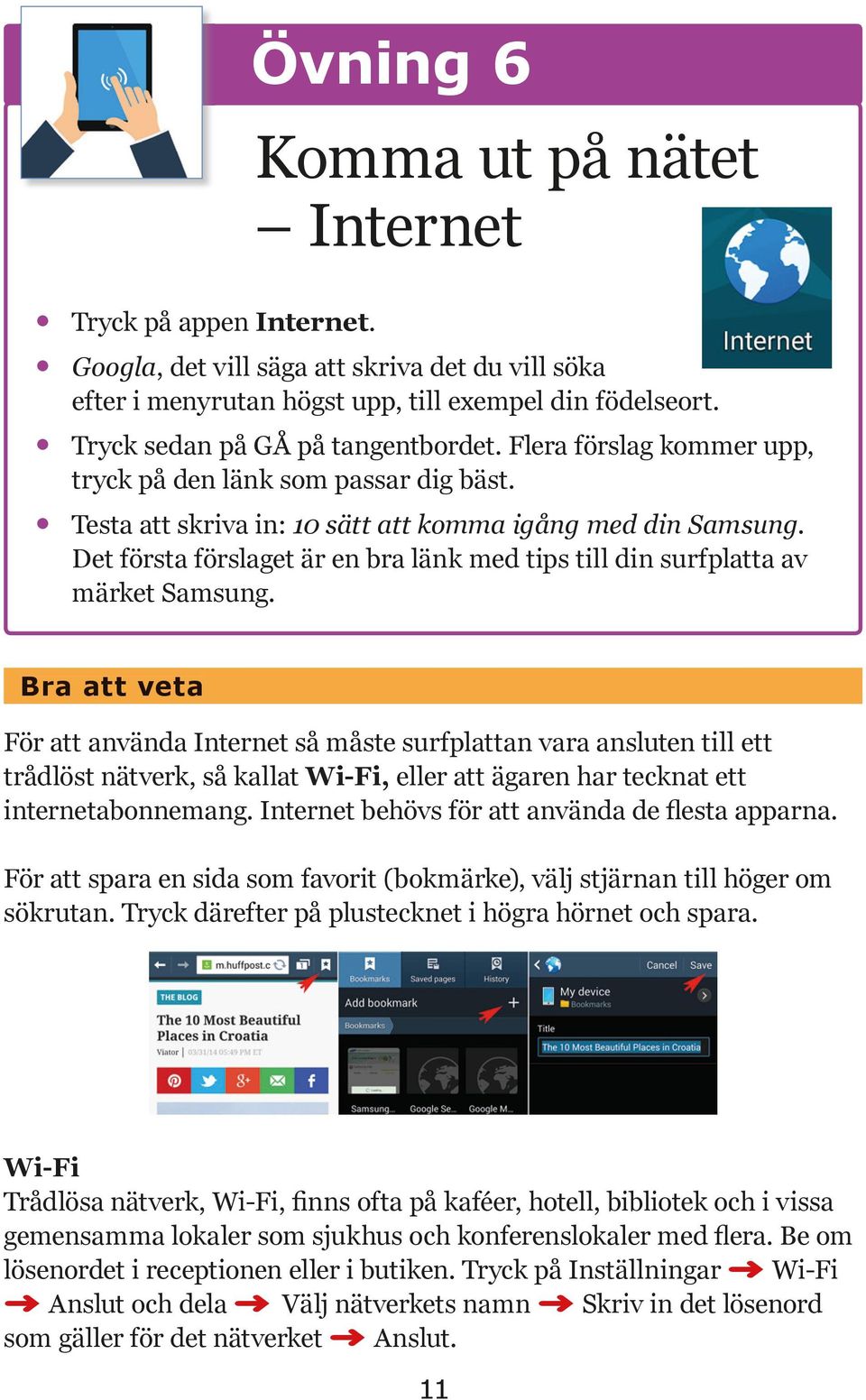 Det första förslaget är en bra länk med tips till din surfplatta av märket Samsung.