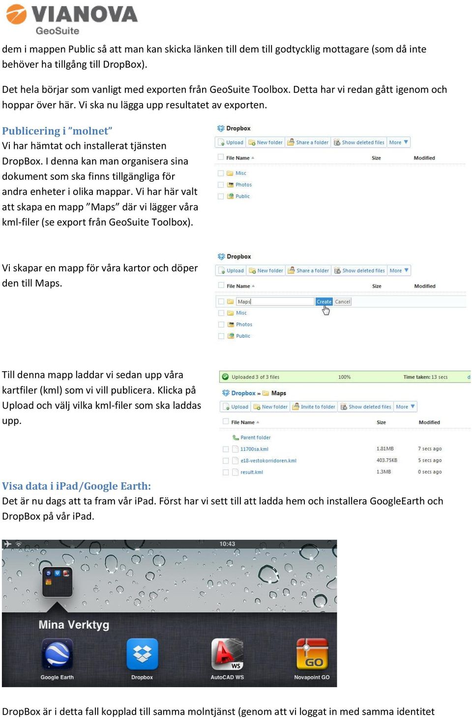 I denna kan man organisera sina dokument som ska finns tillgängliga för andra enheter i olika mappar.