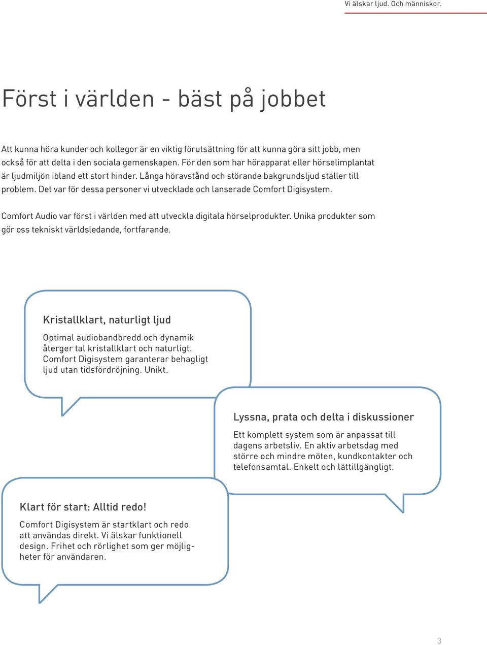 För den som har hörapparat eller hörselimplantat är ljudmiljön ibland ett stort hinder. Långa höravstånd och störande bakgrundsljud ställer till problem.