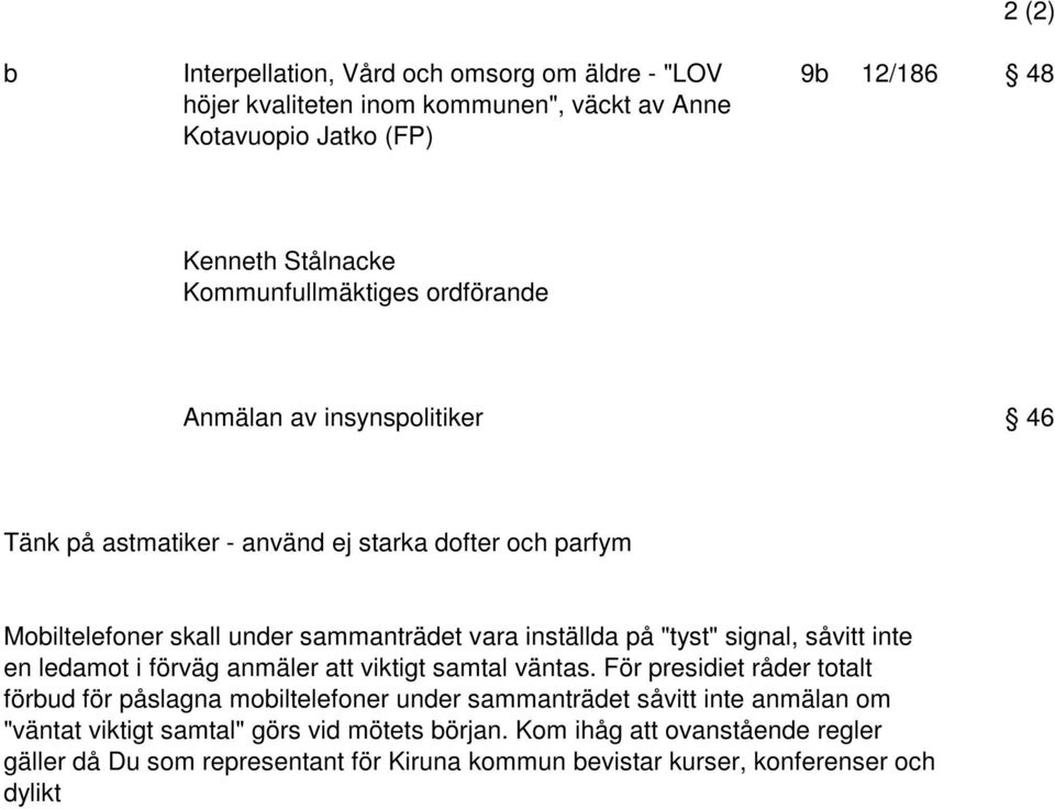 på "tyst" signal, såvitt inte en ledamot i förväg anmäler att viktigt samtal väntas.