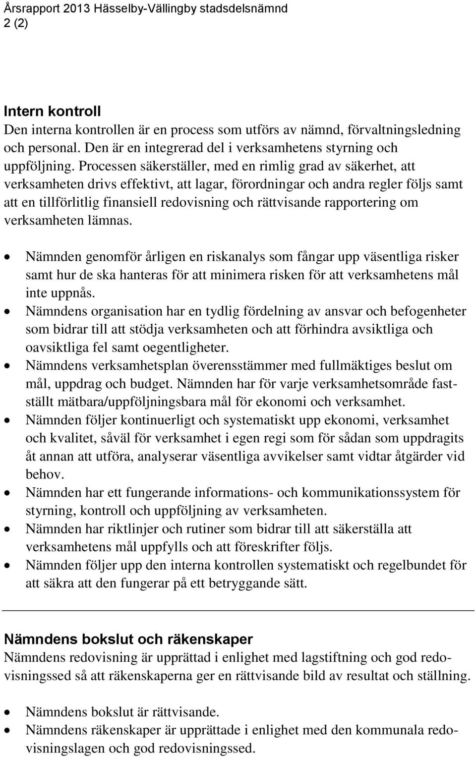 rättvisande rapportering om verksamheten lämnas.