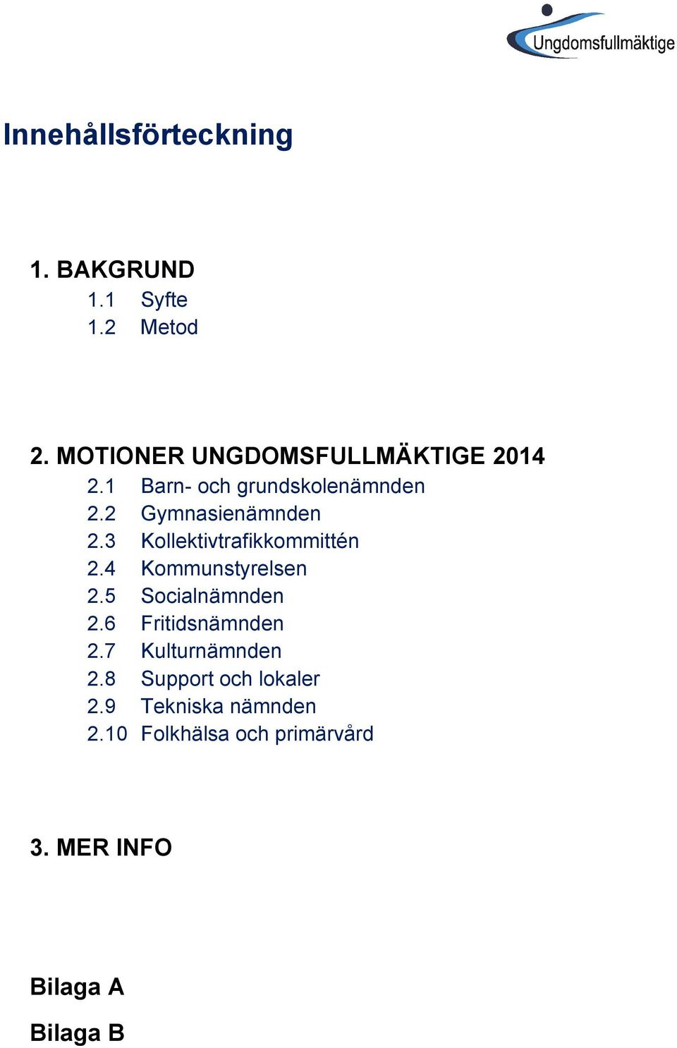 3 Kollektivtrafikkommittén 2.4 Kommunstyrelsen 2.5 Socialnämnden 2.6 Fritidsnämnden 2.