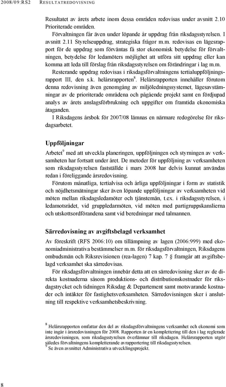 m. redovisas en lägesrapport för de uppdrag som förväntas få stor ekonomisk betydelse för förvaltningen, betydelse för ledamöters möjlighet att utföra sitt uppdrag eller kan komma att leda till