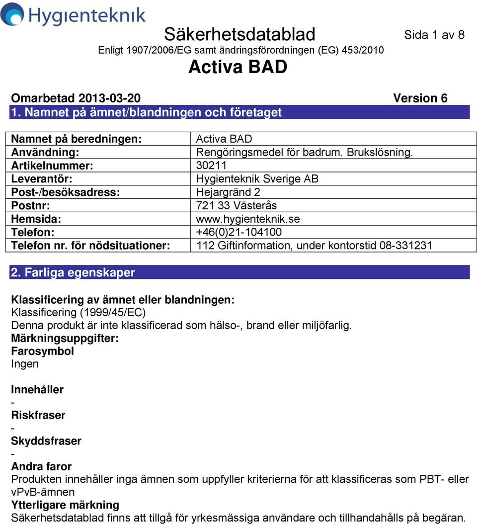 för nödsituationer: 112 Giftinformation, under kontorstid 08331231 2.