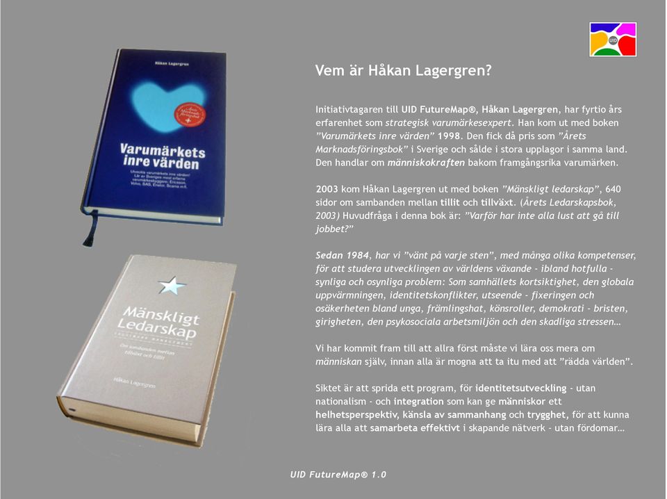 2003 kom Håkan Lagergren ut med boken Mänskligt ledarskap, 640 sidor om sambanden mellan tillit och tillväxt.