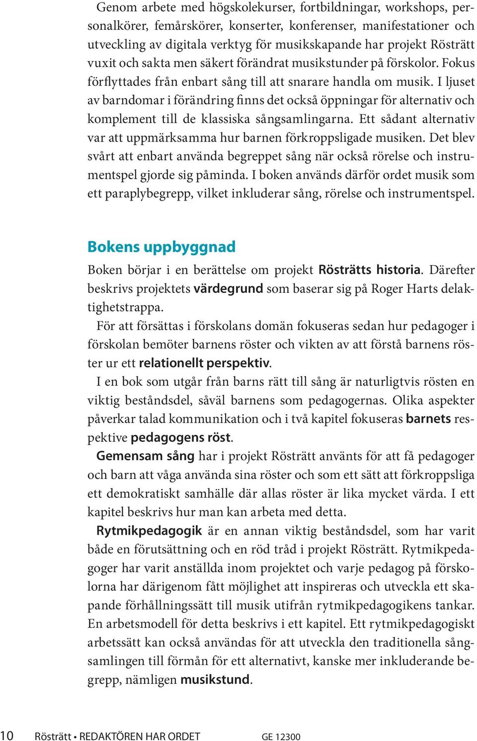 I ljuset av barndomar i förändring finns det också öppningar för alternativ och komplement till de klassiska sångsamlingarna.