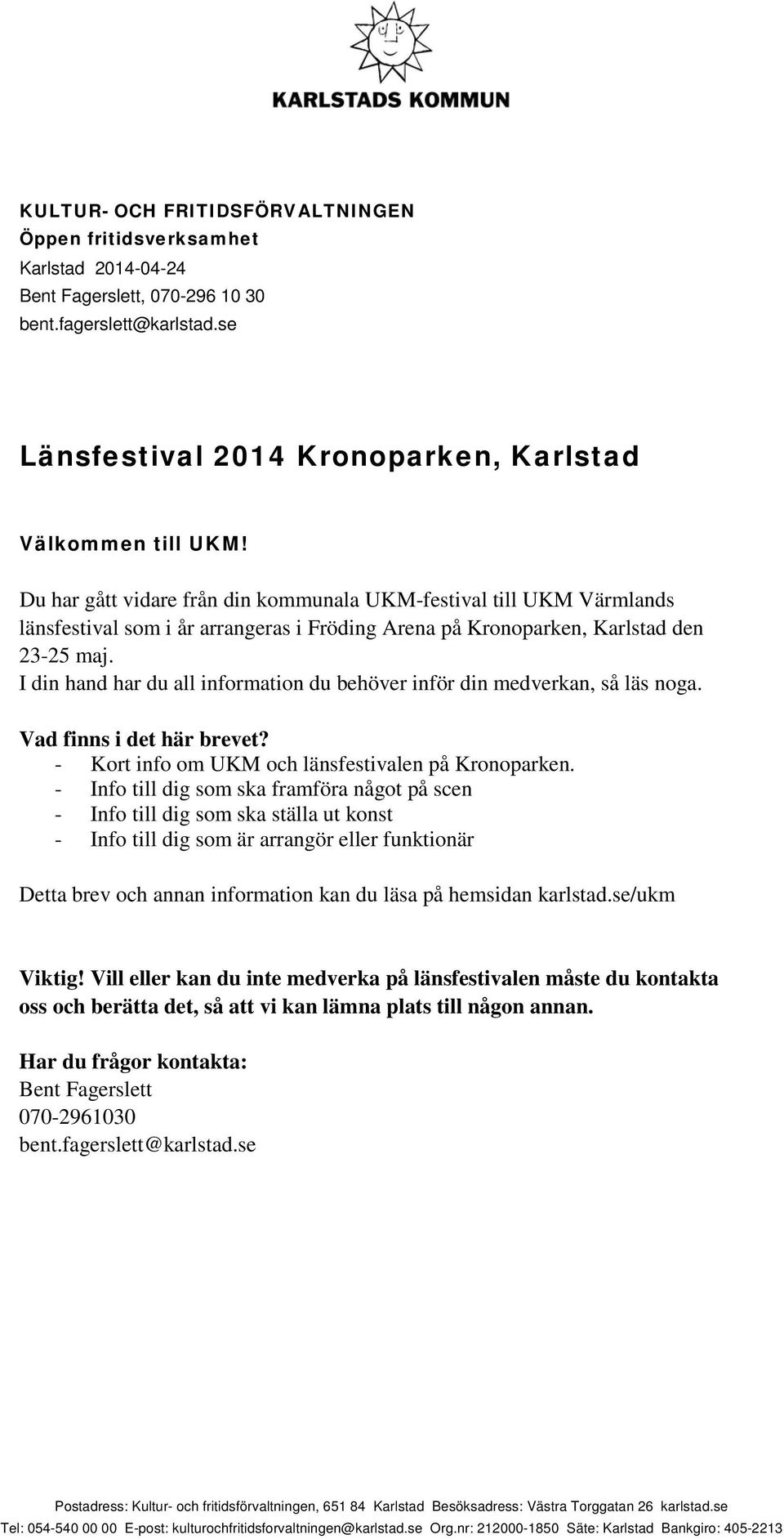 I din hand har du all information du behöver inför din medverkan, så läs noga. Vad finns i det här brevet? - Kort info om UKM och länsfestivalen på Kronoparken.