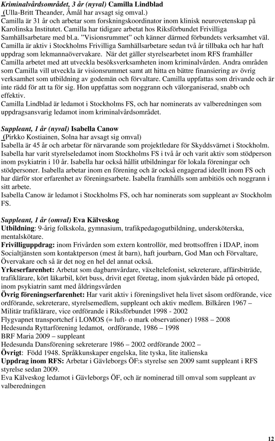 Camilla är aktiv i Stockholms Frivilliga Samhällsarbetare sedan två år tillbaka och har haft uppdrag som lekmannaövervakare.