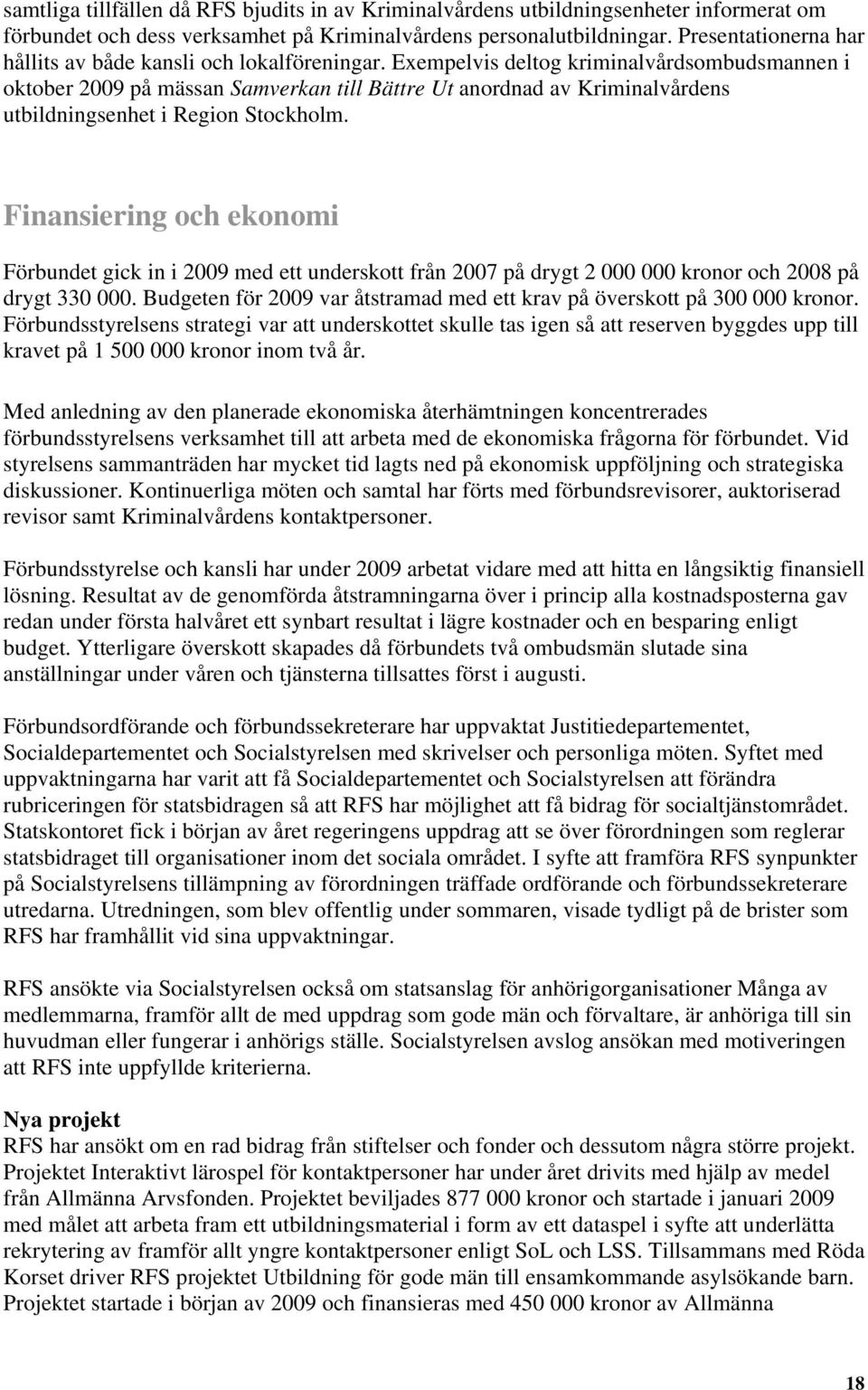 Exempelvis deltog kriminalvårdsombudsmannen i oktober 2009 på mässan Samverkan till Bättre Ut anordnad av Kriminalvårdens utbildningsenhet i Region Stockholm.