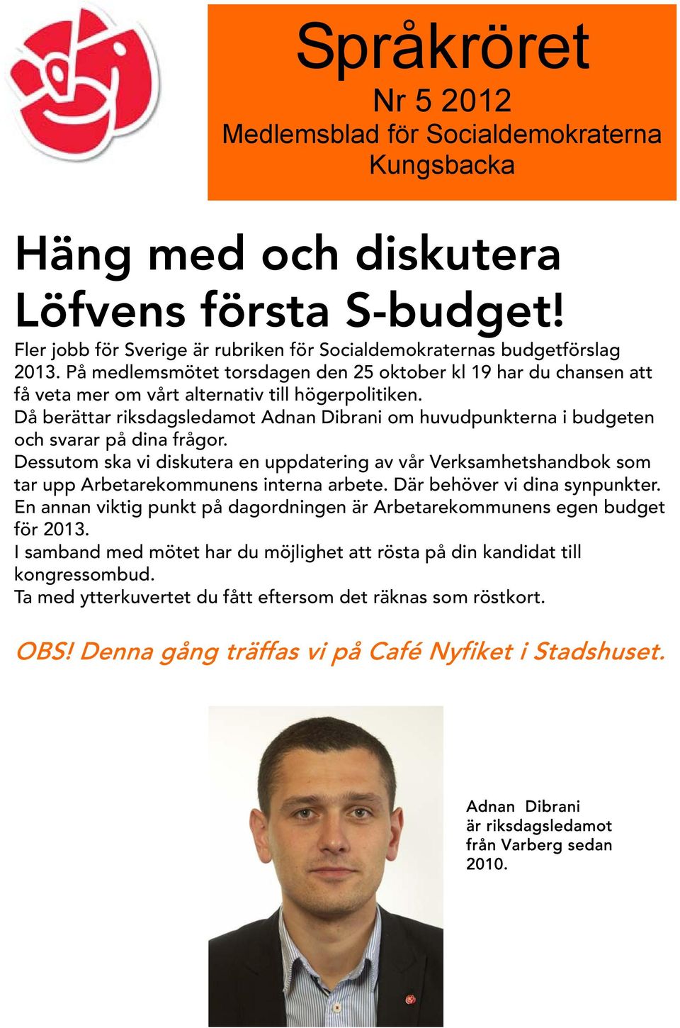 Då berättar riksdagsledamot Adnan Dibrani om huvudpunkterna i budgeten och svarar på dina frågor.