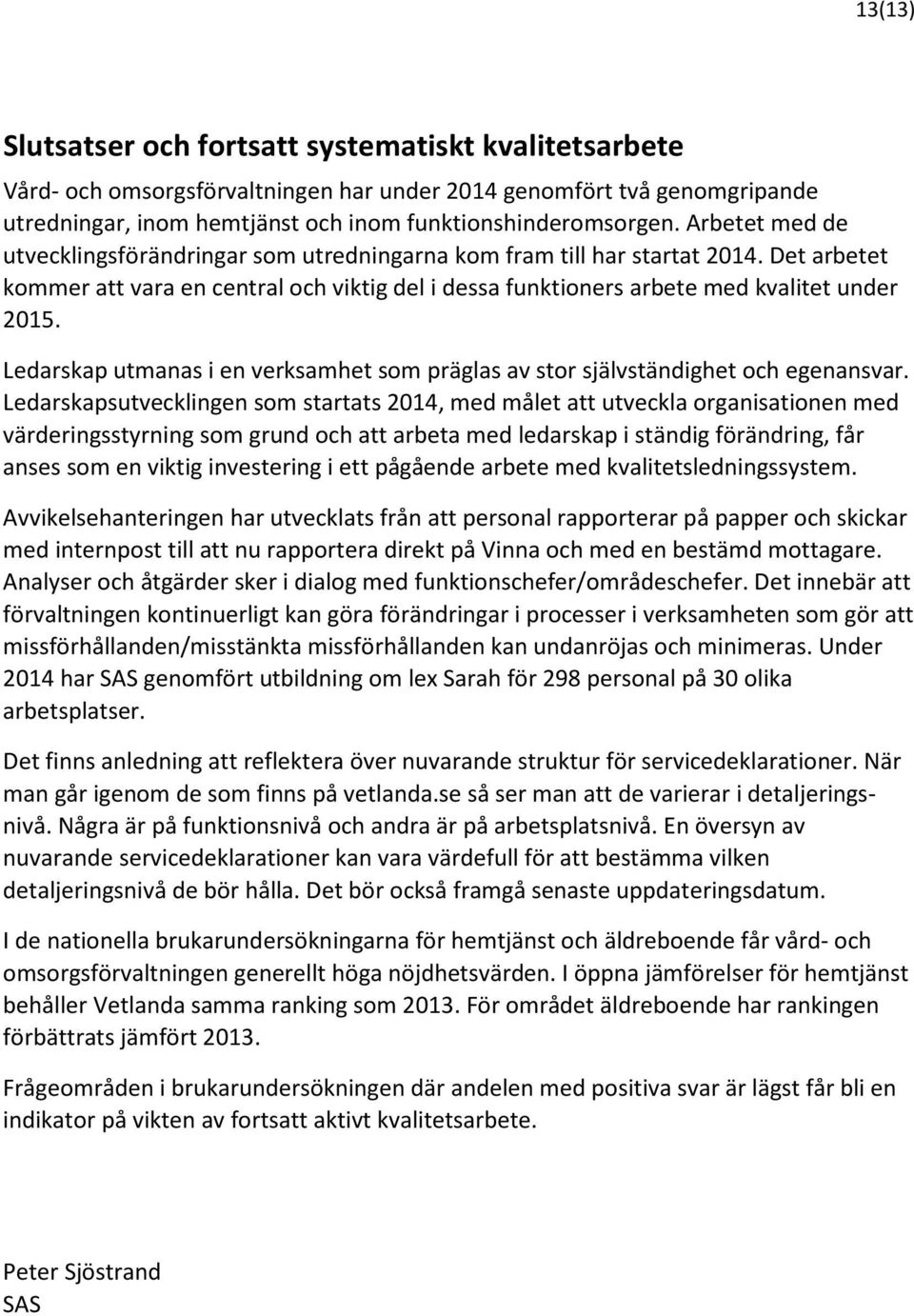 Ledarskap utmanas i en verksamhet som präglas av stor självständighet och egenansvar.