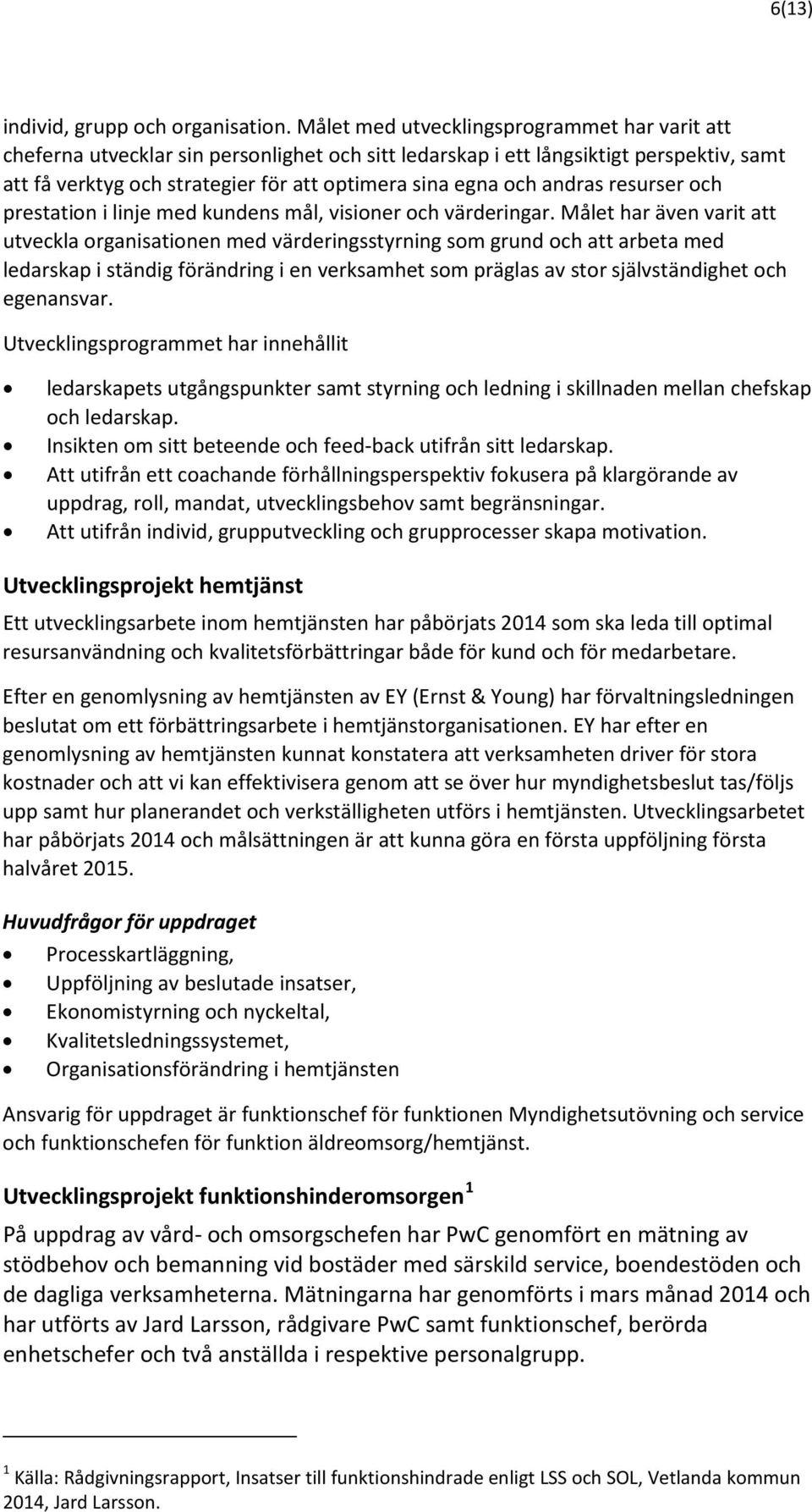 andras resurser och prestation i linje med kundens mål, visioner och värderingar.