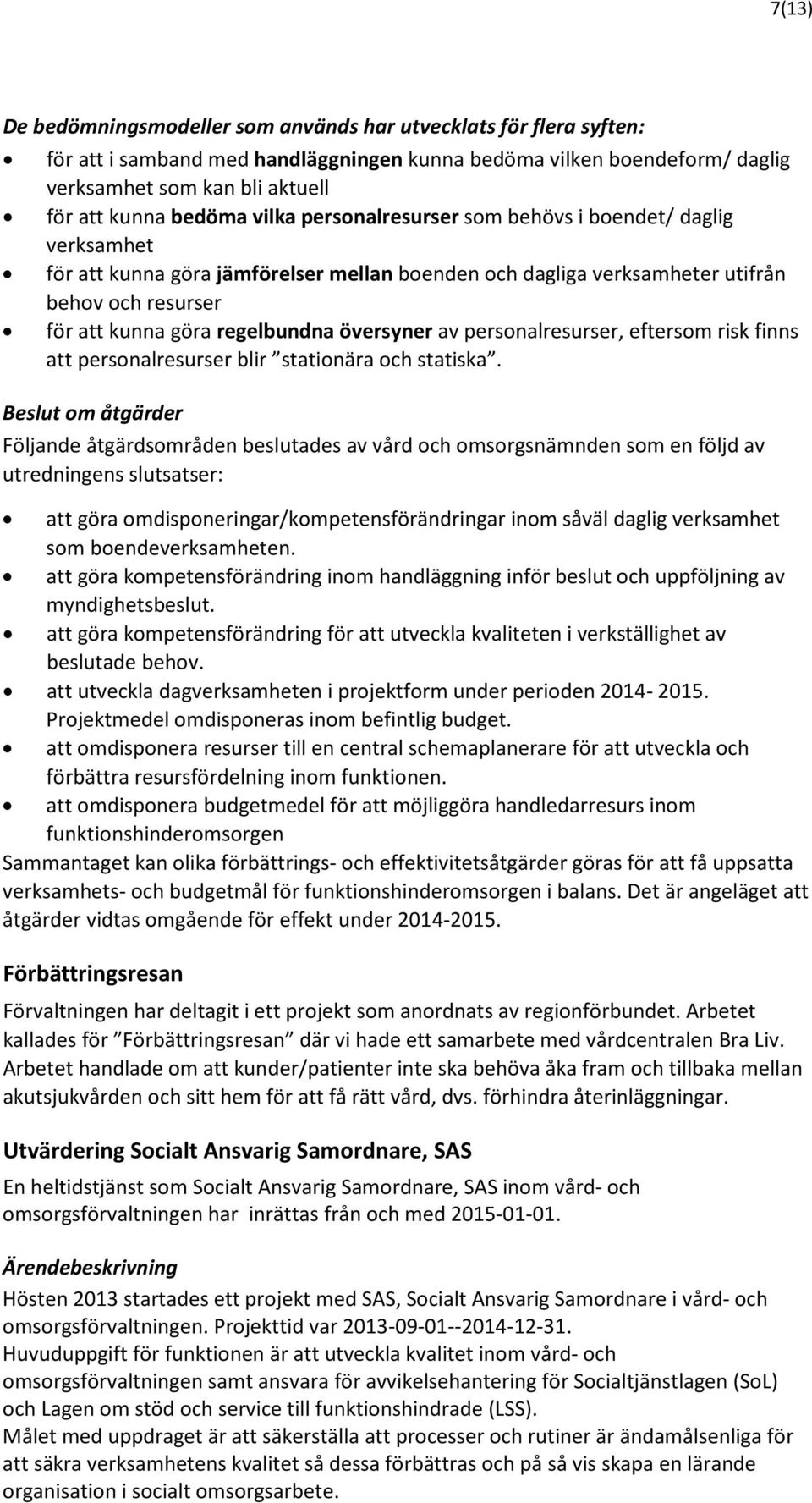 översyner av personalresurser, eftersom risk finns att personalresurser blir stationära och statiska.