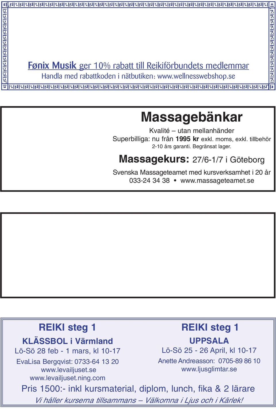 Rabatter till Reikiförbundets medlemmar Massagekurs: 27/6-1/7 i Göteborg Svenska Massageteamet med kursverksamhet i 20 år 033-24 34 38 www.massageteamet.