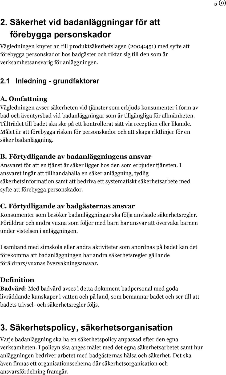 är verksamhetsansvarig för anläggningen. 2.1 Inledning - grundfaktorer A.