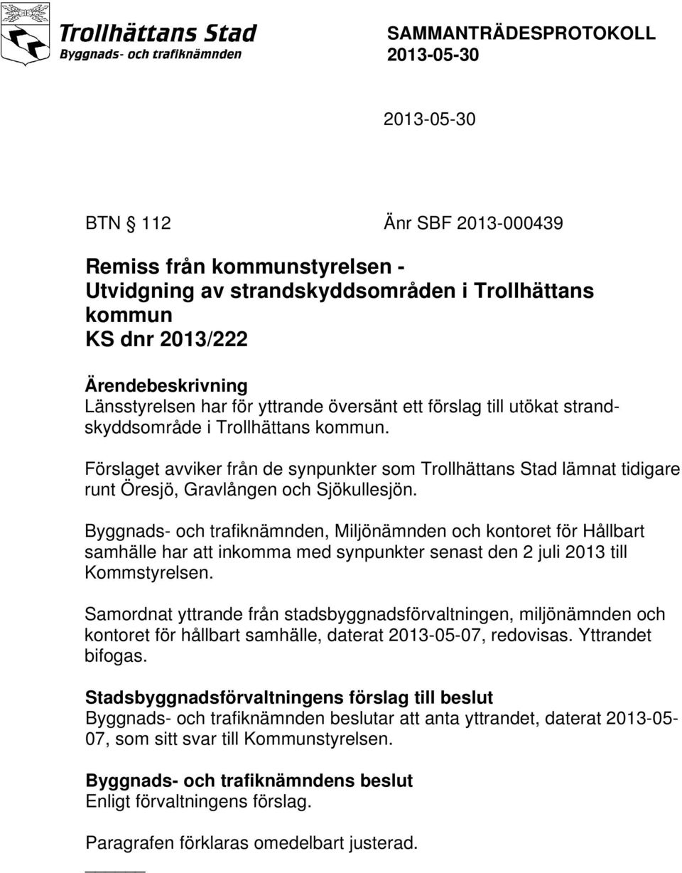 Byggnads- och trafiknämnden, Miljönämnden och kontoret för Hållbart samhälle har att inkomma med synpunkter senast den 2 juli 2013 till Kommstyrelsen.