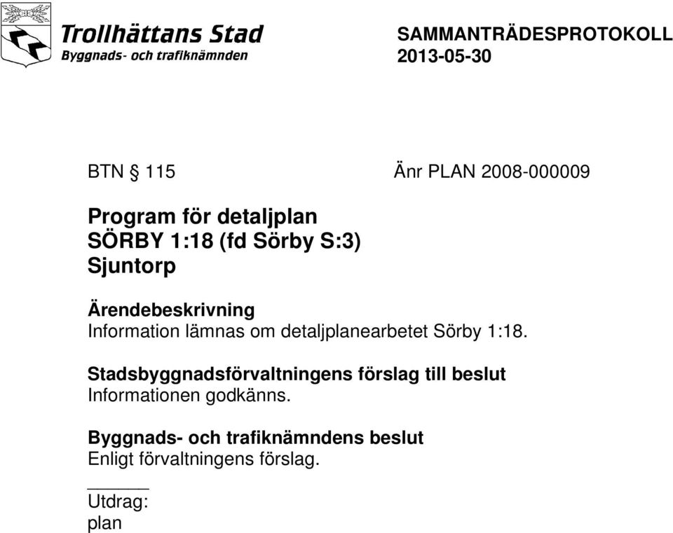 1:18. Stadsbyggnadsförvaltningens förslag till beslut Informationen godkänns.