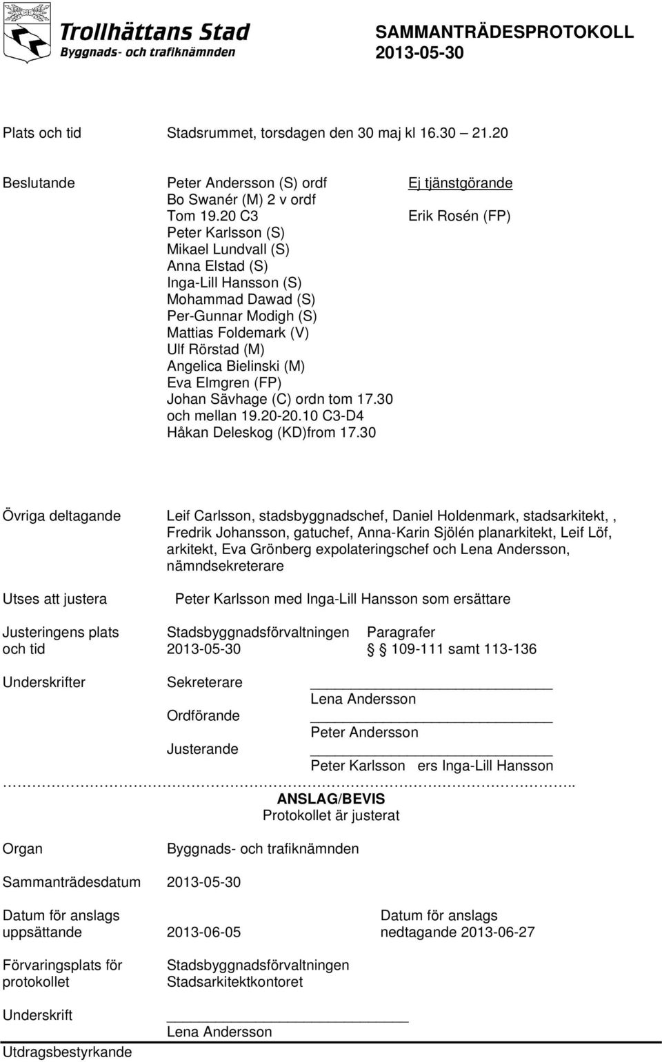 (FP) Johan Sävhage (C) ordn tom 17.30 och mellan 19.20-20.10 C3-D4 Håkan Deleskog (KD)from 17.