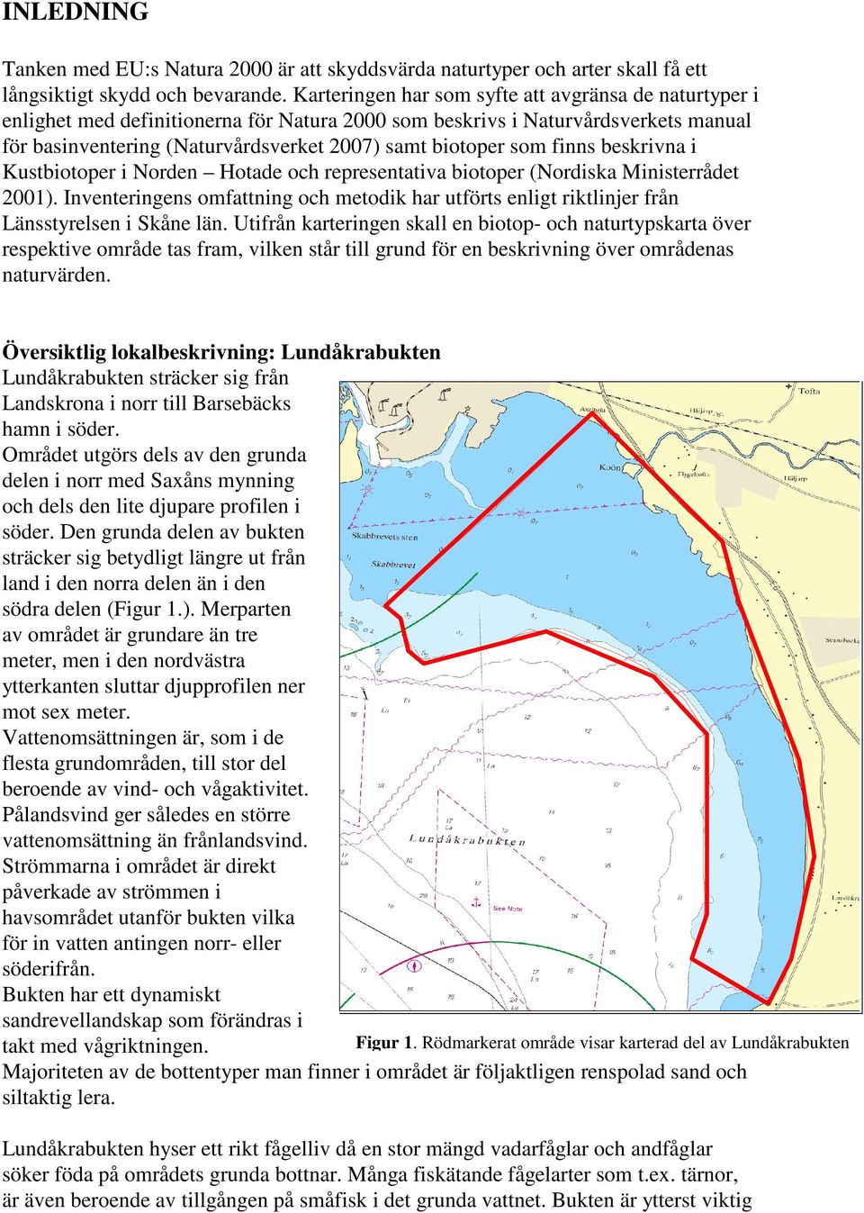 finns beskrivna i Kustbiotoper i Norden Hotade och representativa biotoper (Nordiska Ministerrådet 2001).