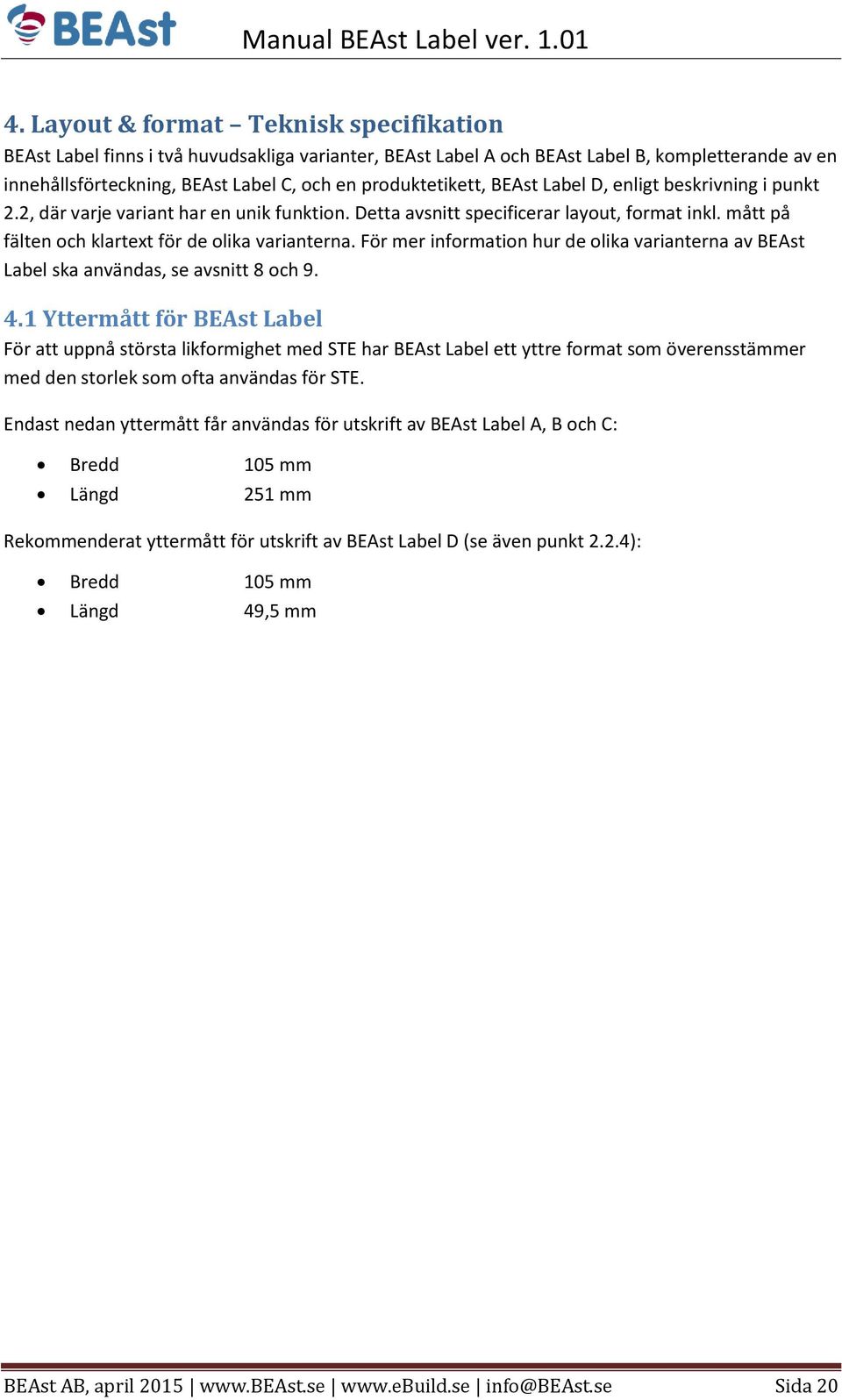 mått på fälten och klartext för de olika varianterna. För mer information hur de olika varianterna av BEAst Label ska användas, se avsnitt 8 och 9. 4.