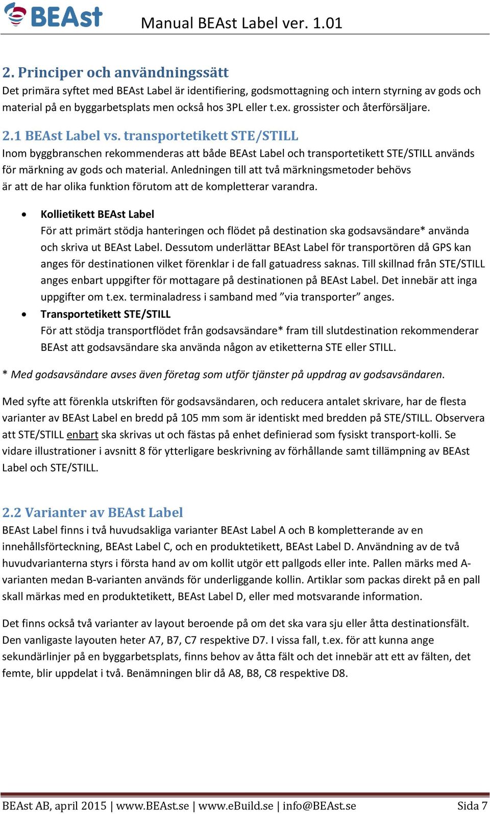 transportetikett STE/STILL Inom byggbranschen rekommenderas att både BEAst Label och transportetikett STE/STILL används för märkning av gods och material.