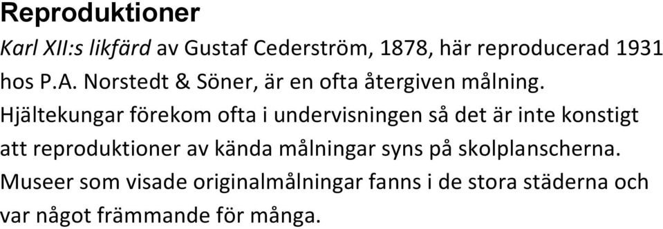 Hjältekungar förekom ofta i undervisningen så det är inte konstigt att reproduktioner av