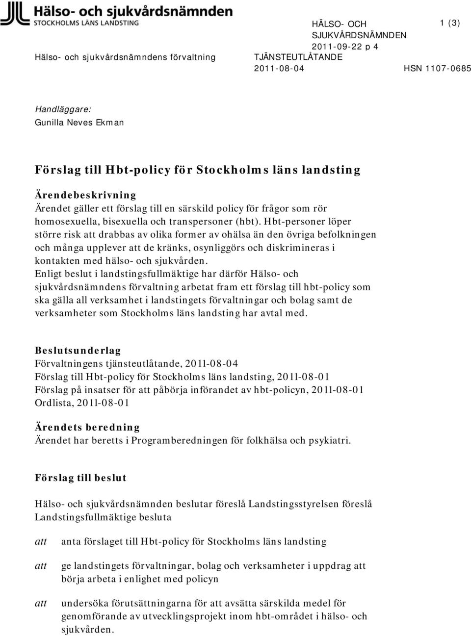 Hbt-personer löper större risk att drabbas av olika former av ohälsa än den övriga befolkningen och många upplever att de kränks, osynliggörs och diskrimineras i kontakten med hälso- och sjukvården.