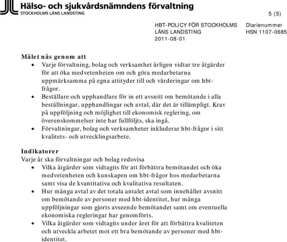 Krav på uppföljning och möjlighet till ekonomisk reglering, om överenskommelser inte har fullföljts, ska ingå.