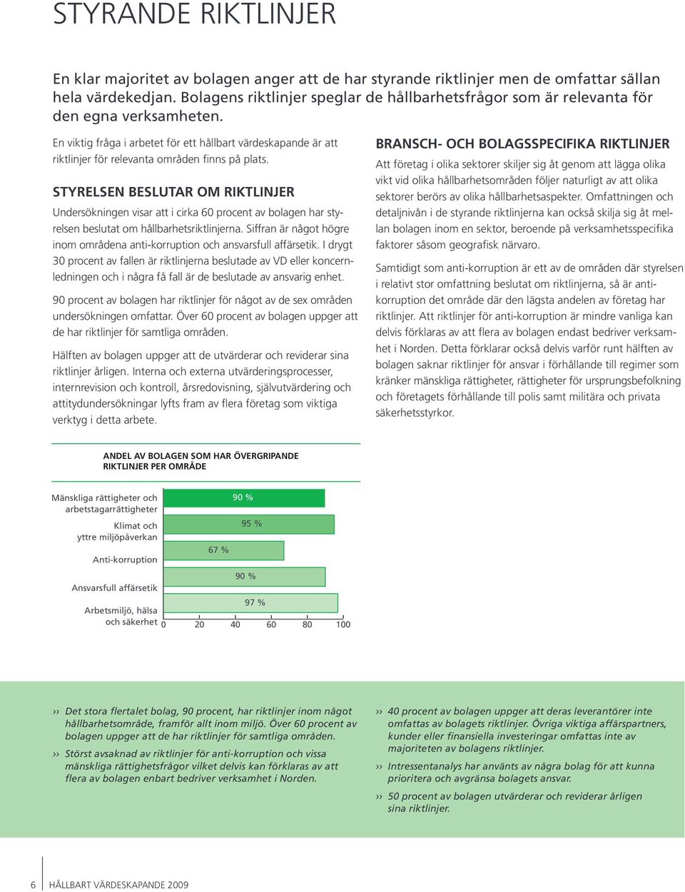 En viktig fråga i arbetet för ett hållbart värdeskapande är att riktlinjer för relevanta områden finns på plats.