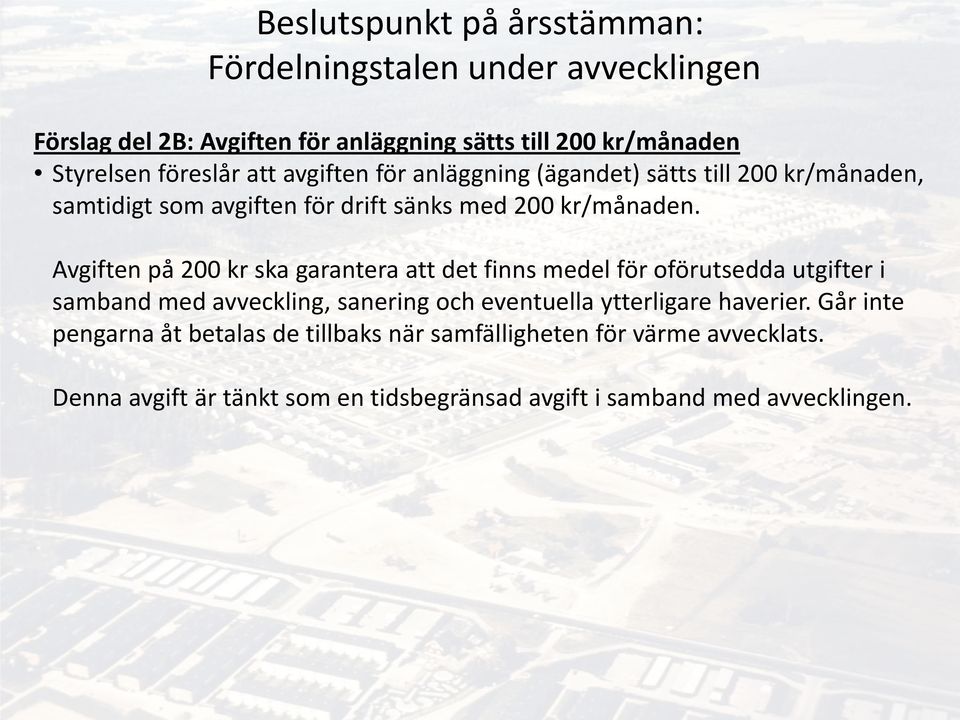 Avgiften på 200 kr ska garantera att det finns medel för oförutsedda utgifter i samband med avveckling, sanering och eventuella ytterligare