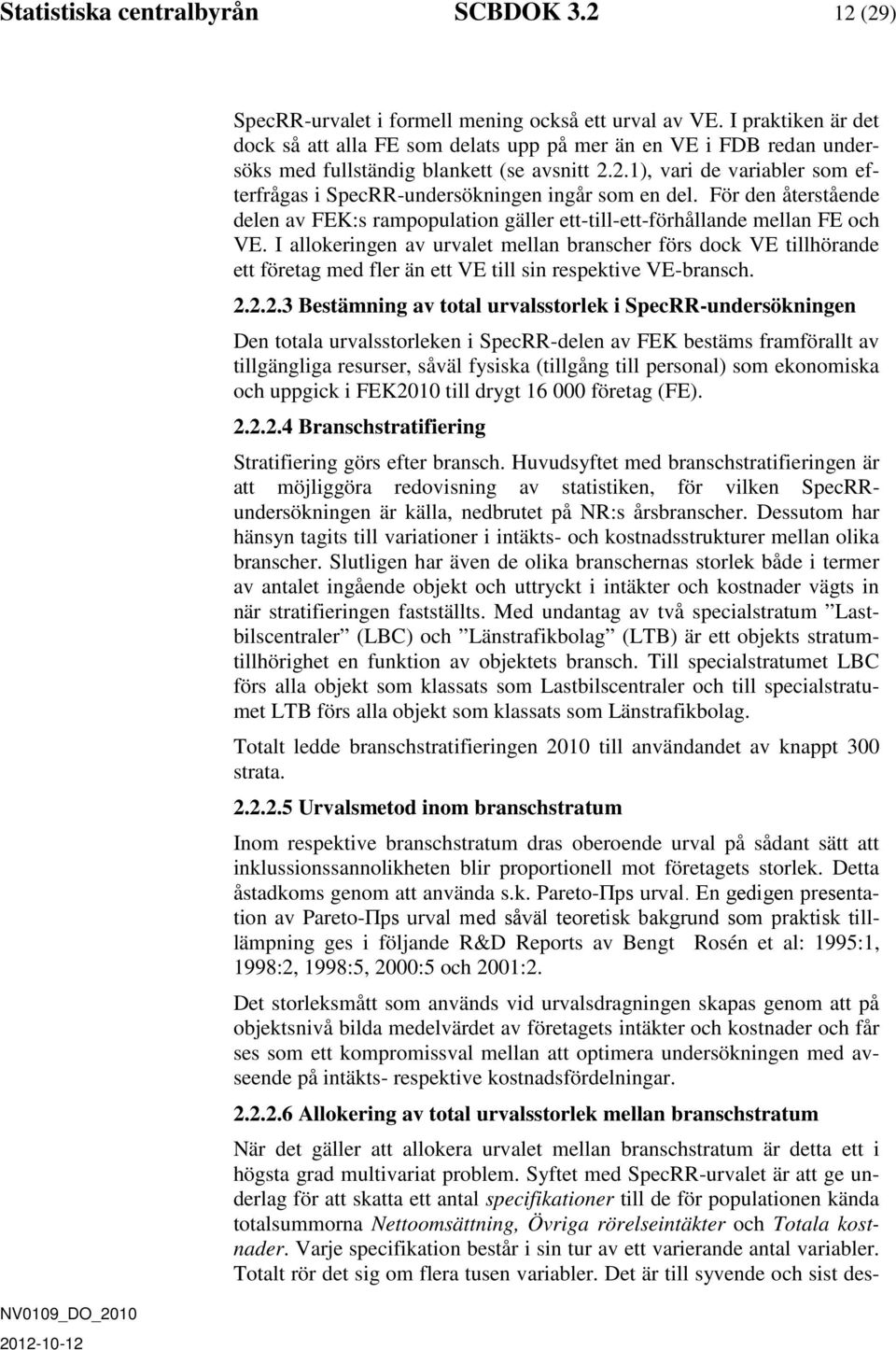 2.1), vari de variabler som efterfrågas i SpecRR-undersökningen ingår som en del. För den återstående delen av FEK:s rampopulation gäller ett-till-ett-förhållande mellan FE och VE.