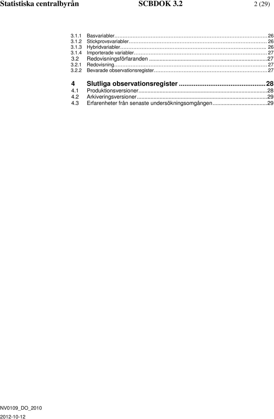 .. 28 4.1 Produktionsversioner... 28 4.2 Arkiveringsversioner... 29 4.