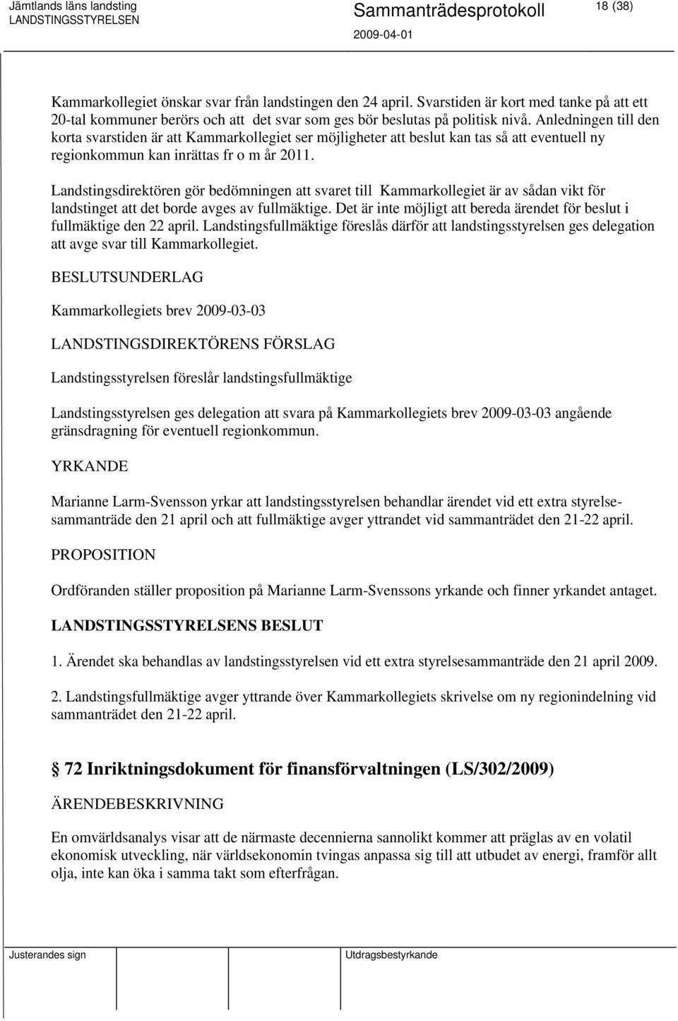 Landstingsdirektören gör bedömningen att svaret till Kammarkollegiet är av sådan vikt för landstinget att det borde avges av fullmäktige.