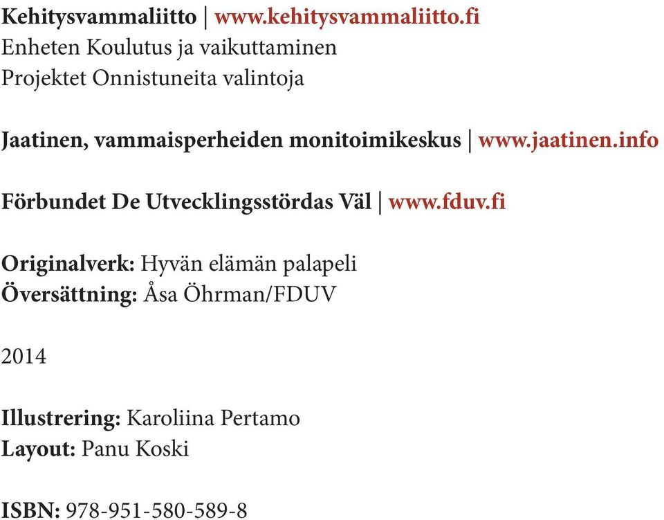 vammaisperheiden monitoimikeskus www.jaatinen.info Förbundet De Utvecklingsstördas Väl www.