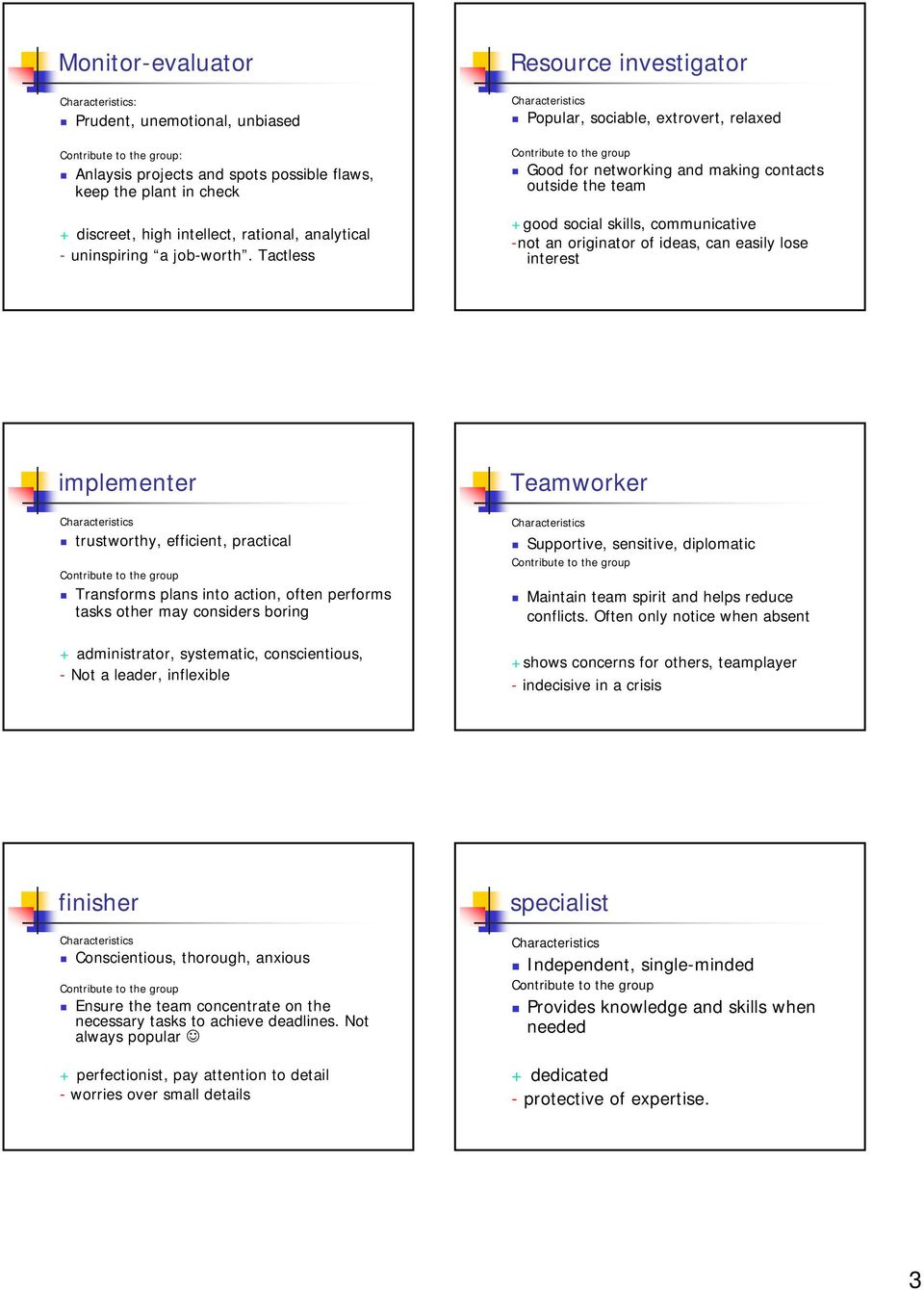 easily lose interest implementer trustworthy, efficient, practical Transforms plans into action, often performs tasks other may considers boring + administrator, systematic, conscientious, - Not a