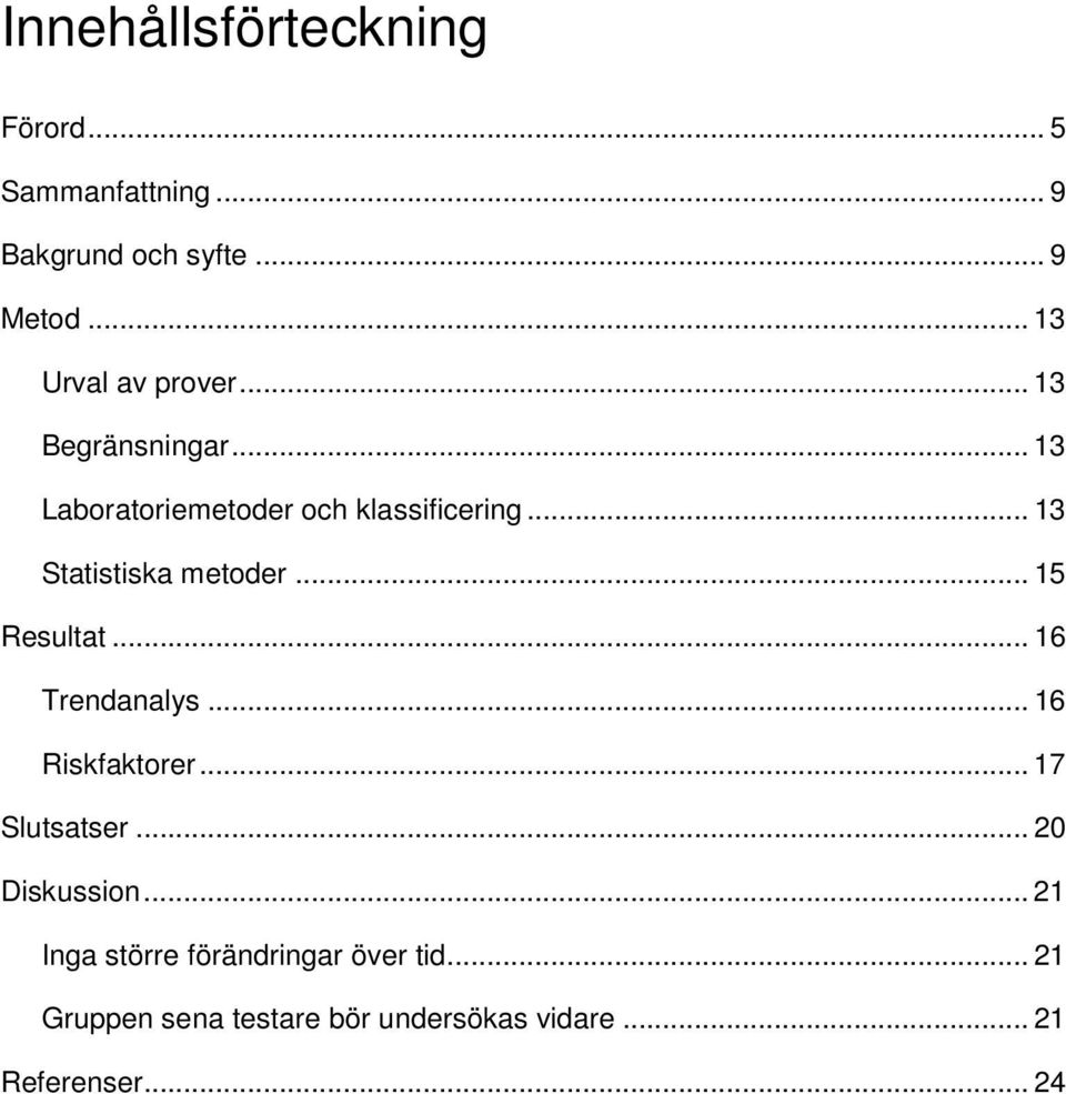 .. 13 Statistiska metoder... 15 Resultat... 16 Trendanalys... 16 Riskfaktorer... 17 Slutsatser.