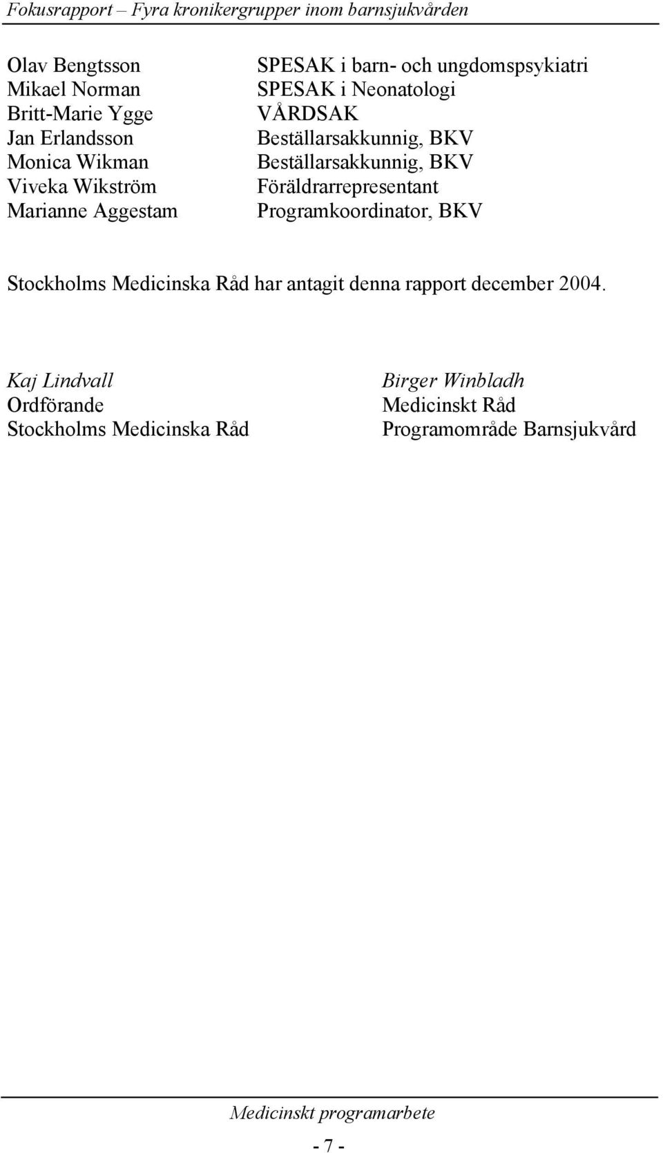 BKV Föräldrarrepresentant Programkoordinator, BKV Stockholms Medicinska Råd har antagit denna rapport december