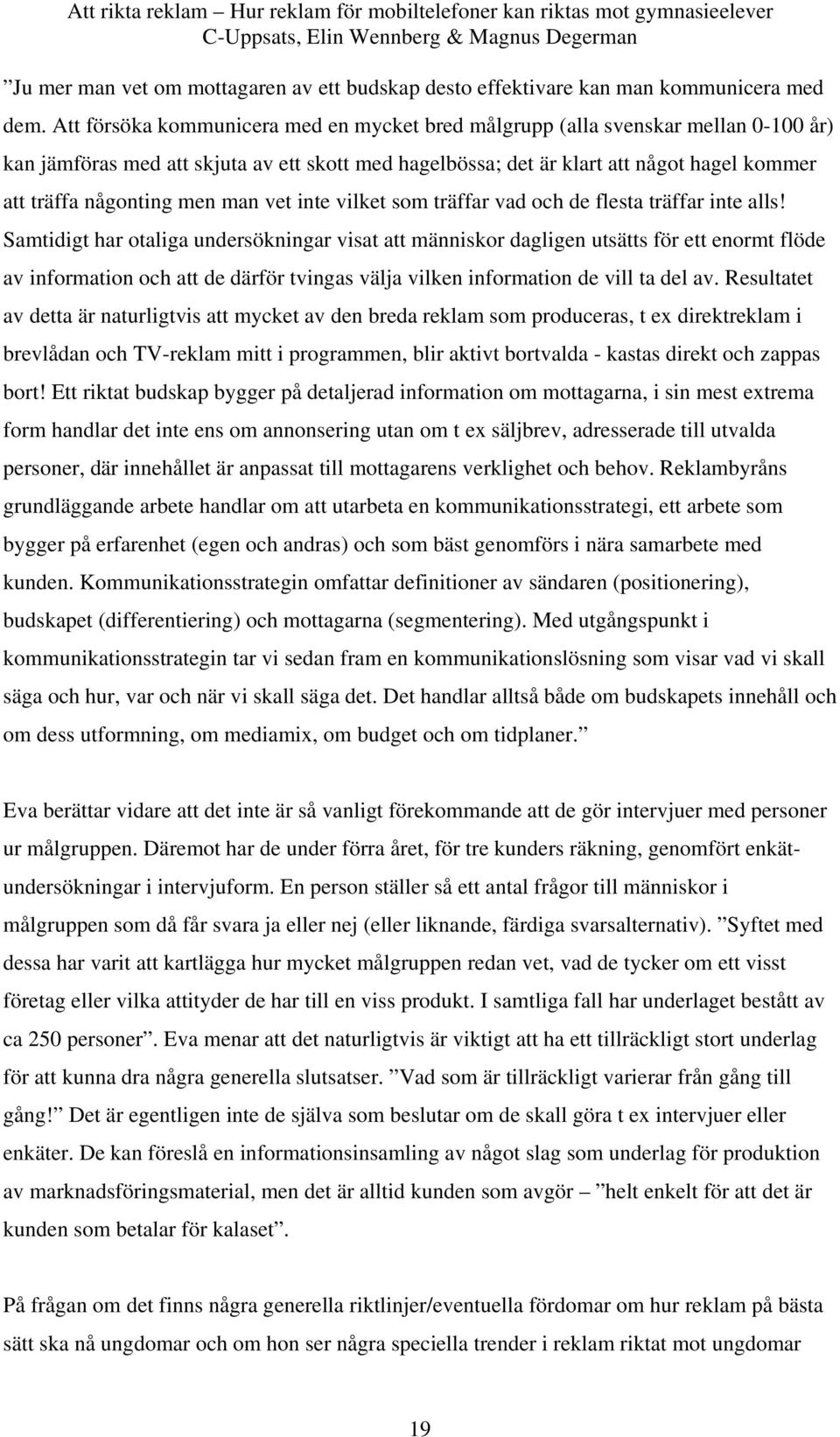 men man vet inte vilket som träffar vad och de flesta träffar inte alls!