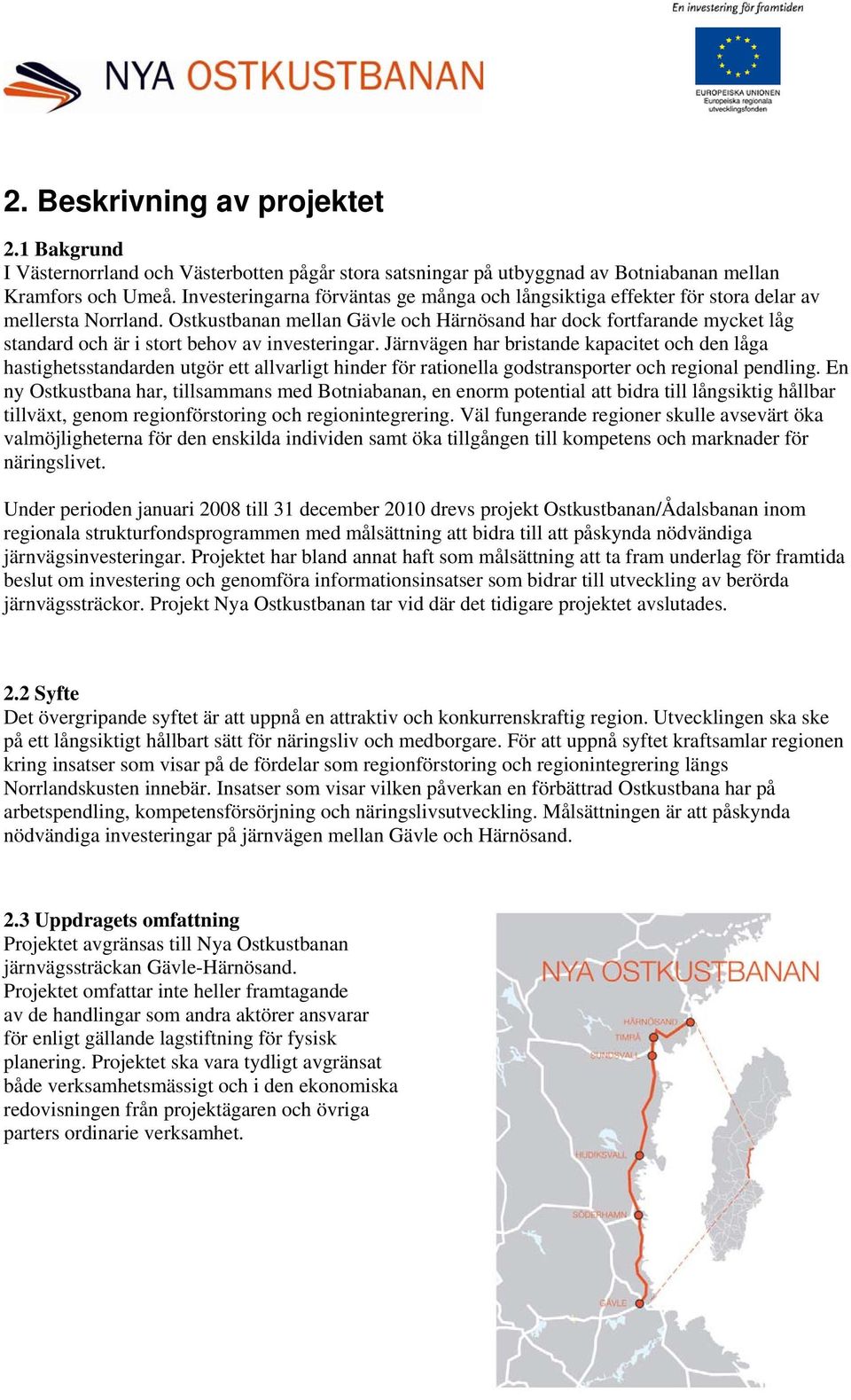 Ostkustbanan mellan Gävle och Härnösand har dock fortfarande mycket låg standard och är i stort behov av investeringar.