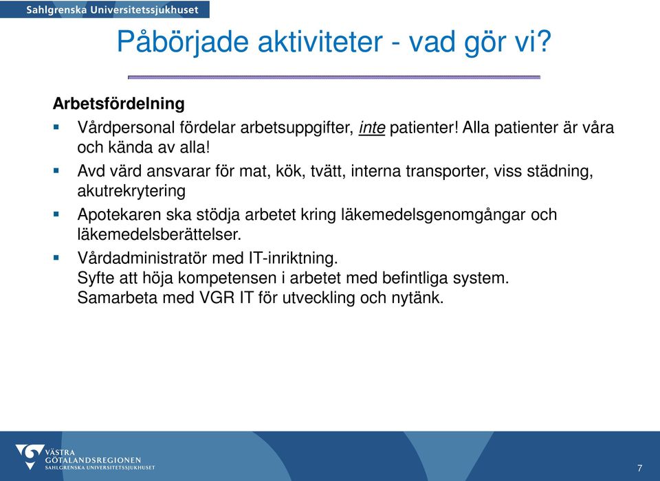 Avd värd ansvarar för mat, kök, tvätt, interna transporter, viss städning, akutrekrytering Apotekaren ska stödja