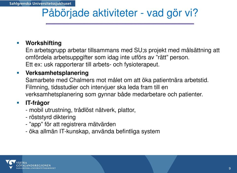 Ett ex: usk rapporterar till arbets- och fysioterapeut. Verksamhetsplanering Samarbete med Chalmers mot målet om att öka patientnära arbetstid.