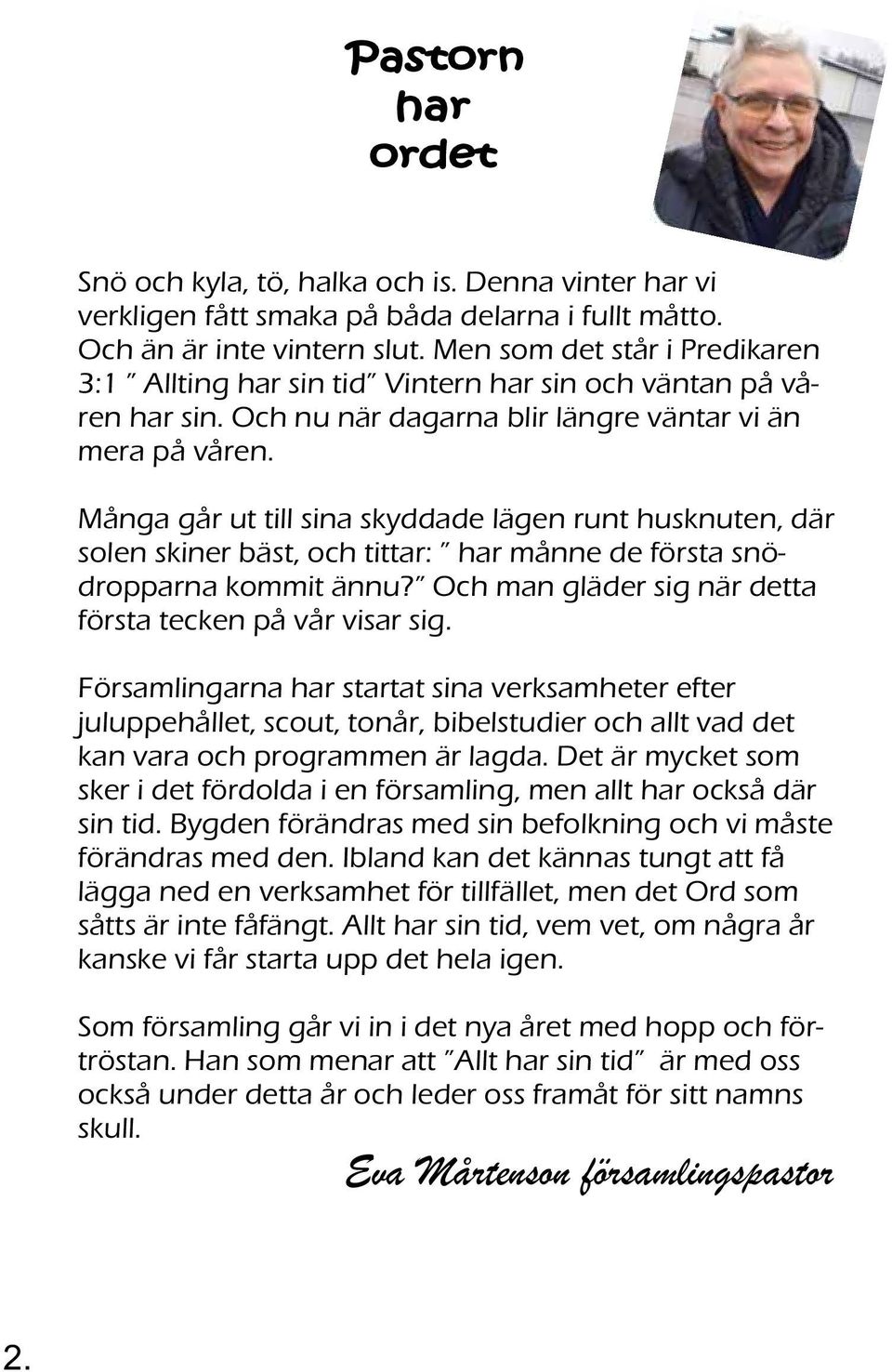 Församlingarna har startat sina verksamheter efter juluppehållet, scout, tonår, bibelstudier och allt vad det kan vara och programmen är lagda.