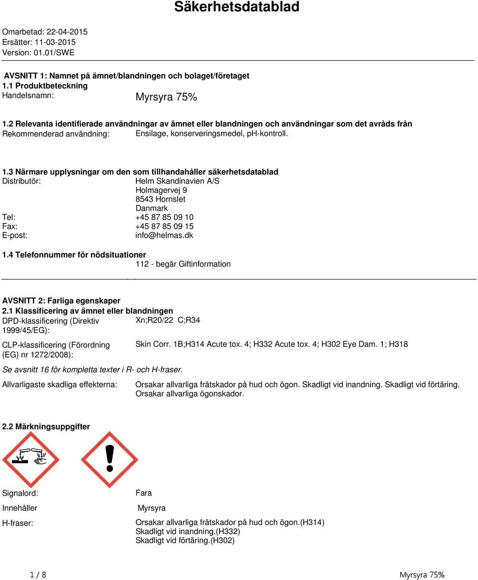 tillhandahåller säkerhetsdatablad Distributör: Helm Skandinavien A/S Holmagervej 9 8543 Hornslet Danmark Tel: +45 87 85 09 10 Fax: +45 87 85 09 15 E-post: info@helmasdk 14 Telefonnummer för