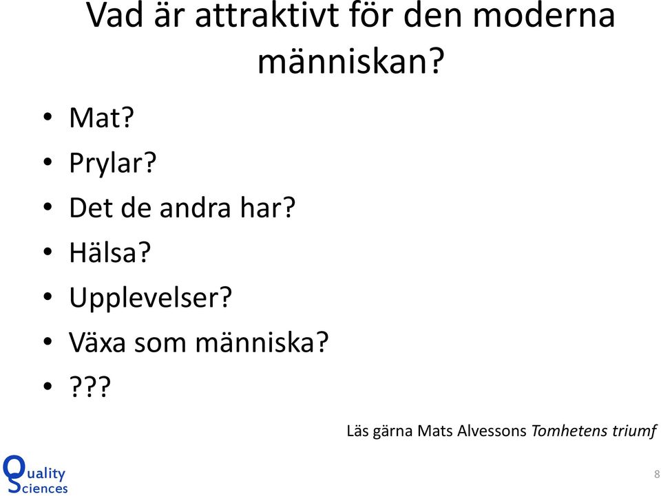 Hälsa? Upplevelser? Växa som människa?