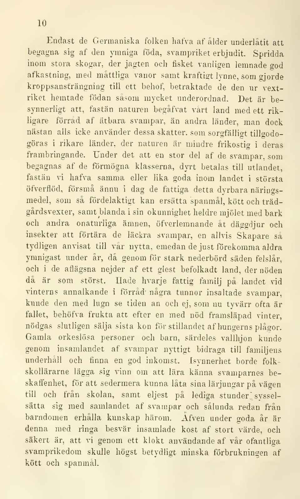 samt kraftigt lynne, som gjorde kroppsansträngning till ett behof, betraktade de den ur vextriket hemtade födan såsom mycket underordnad.