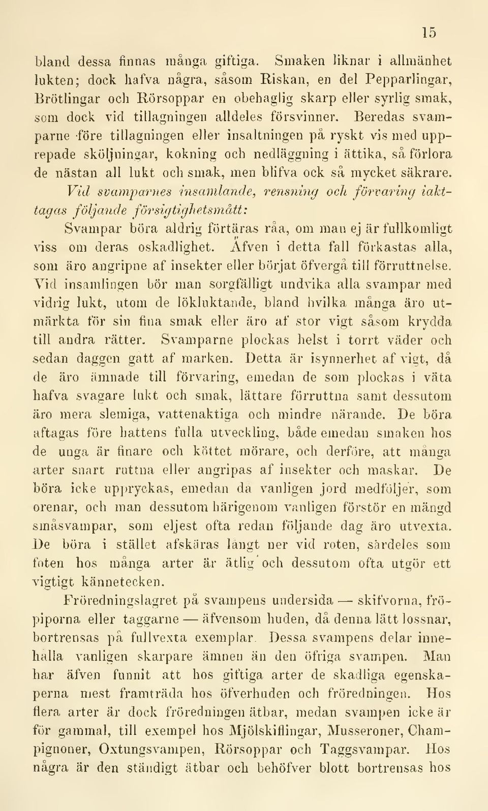 Beredas svamparne före tillagningen eller insaltningen på ryskt vis med upprepade sköljningai', kokning och nedläggning i ättika, så förlora de nästan all lukt och smak, men blifva ock så mycket