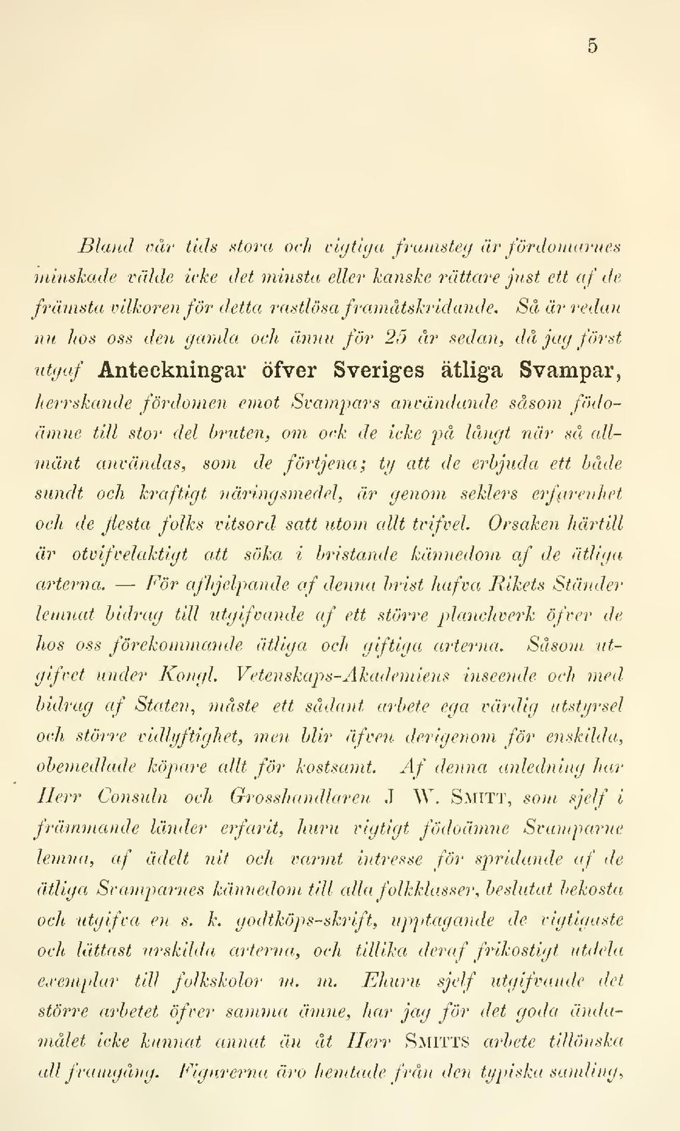 bniten, om ock de icke på långt när så allmänt användas, som de förtjena; ig att de erbjtida ett både sundt och kraftigt nä7'ingsmedel, är genom seklers eyfarenhet och de flesta folks vitsord satt