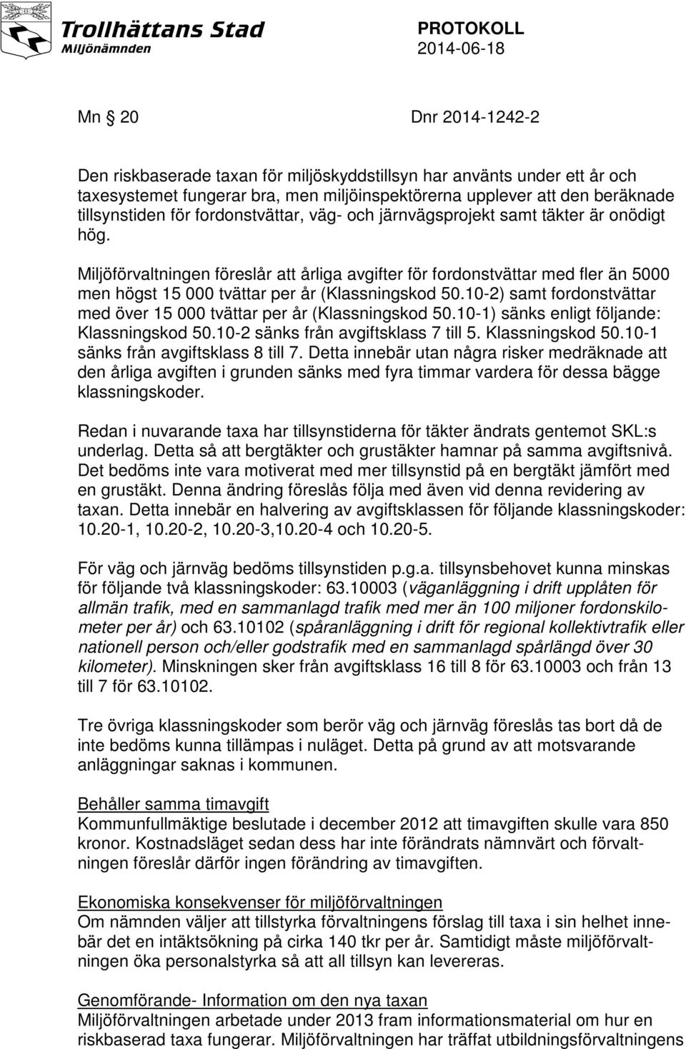 Miljöförvaltningen föreslår att årliga avgifter för fordonstvättar med fler än 5000 men högst 15 000 tvättar per år (Klassningskod 50.